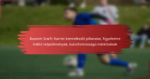 Bassem Srarfi: Karrier kiemelkedő pillanatai, figyelemre méltó teljesítmények, kulcsfontosságú mérkőzések