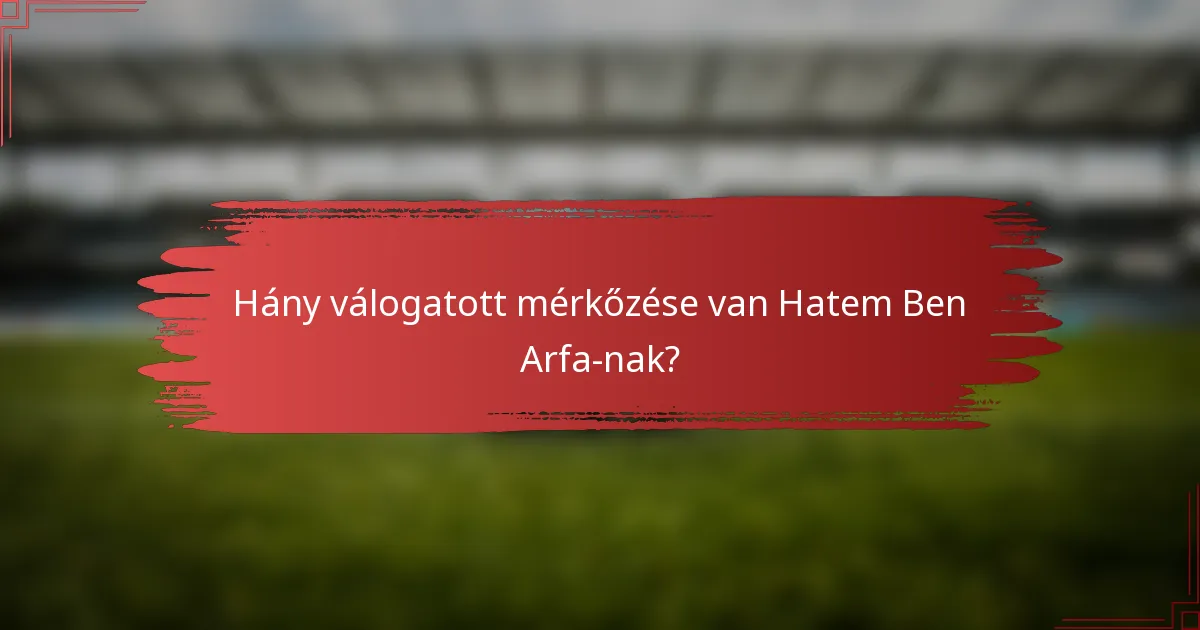Hány válogatott mérkőzése van Hatem Ben Arfa-nak?