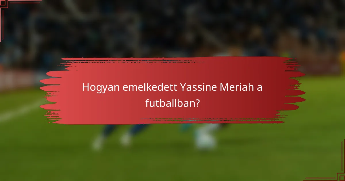 Hogyan emelkedett Yassine Meriah a futballban?