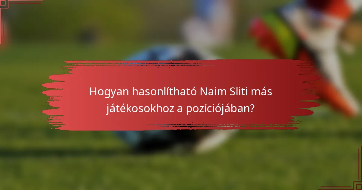 Hogyan hasonlítható Naim Sliti más játékosokhoz a pozíciójában?
