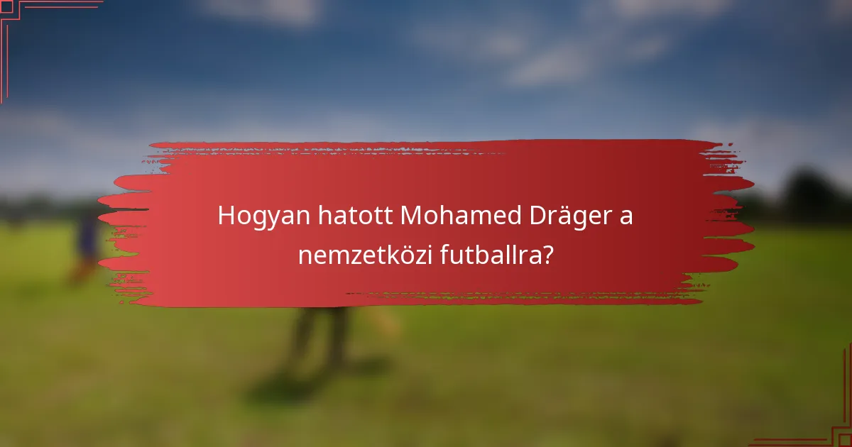 Hogyan hatott Mohamed Dräger a nemzetközi futballra?