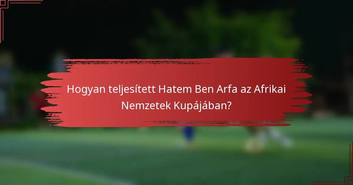 Hogyan teljesített Hatem Ben Arfa az Afrikai Nemzetek Kupájában?