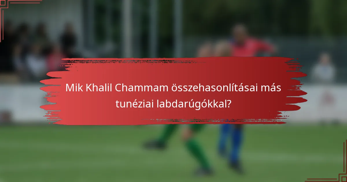 Mik Khalil Chammam összehasonlításai más tunéziai labdarúgókkal?