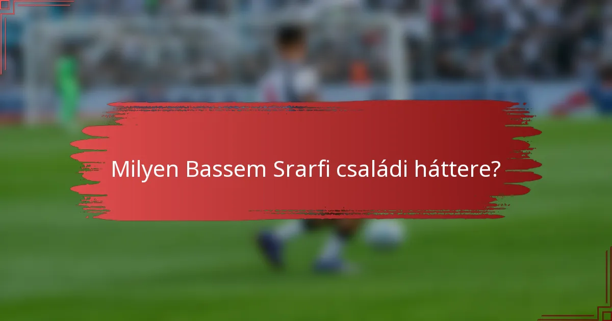 Milyen Bassem Srarfi családi háttere?