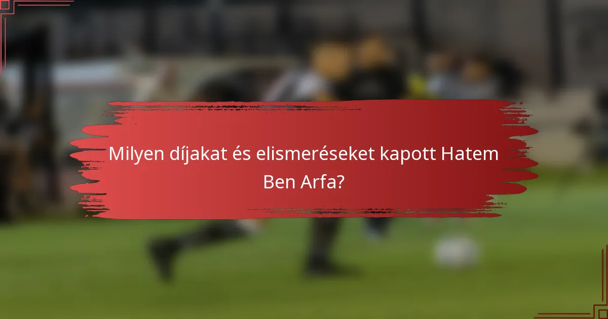 Milyen díjakat és elismeréseket kapott Hatem Ben Arfa?