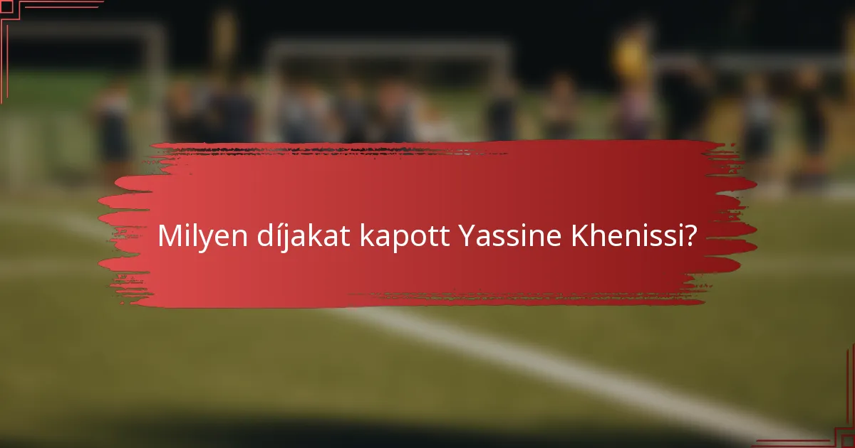 Milyen díjakat kapott Yassine Khenissi?