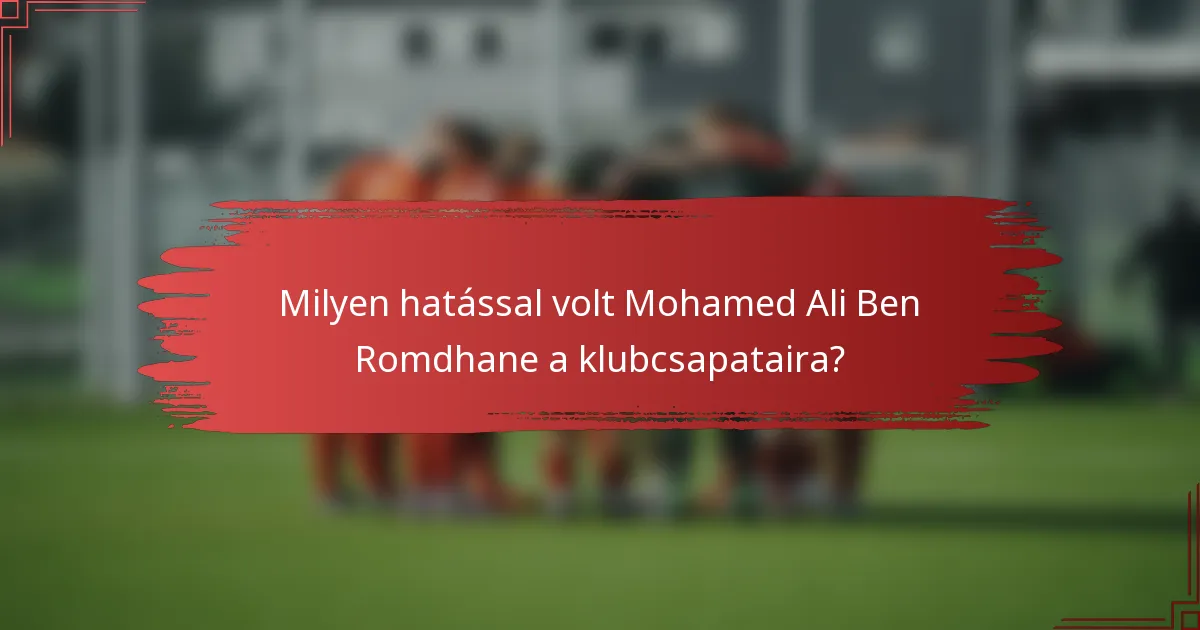 Milyen hatással volt Mohamed Ali Ben Romdhane a klubcsapataira?