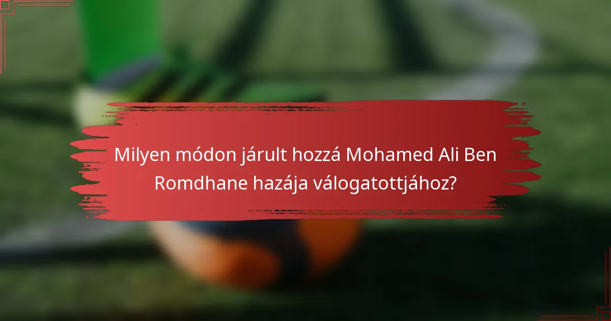 Milyen módon járult hozzá Mohamed Ali Ben Romdhane hazája válogatottjához?
