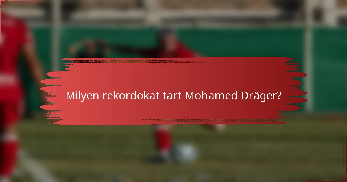 Milyen rekordokat tart Mohamed Dräger?