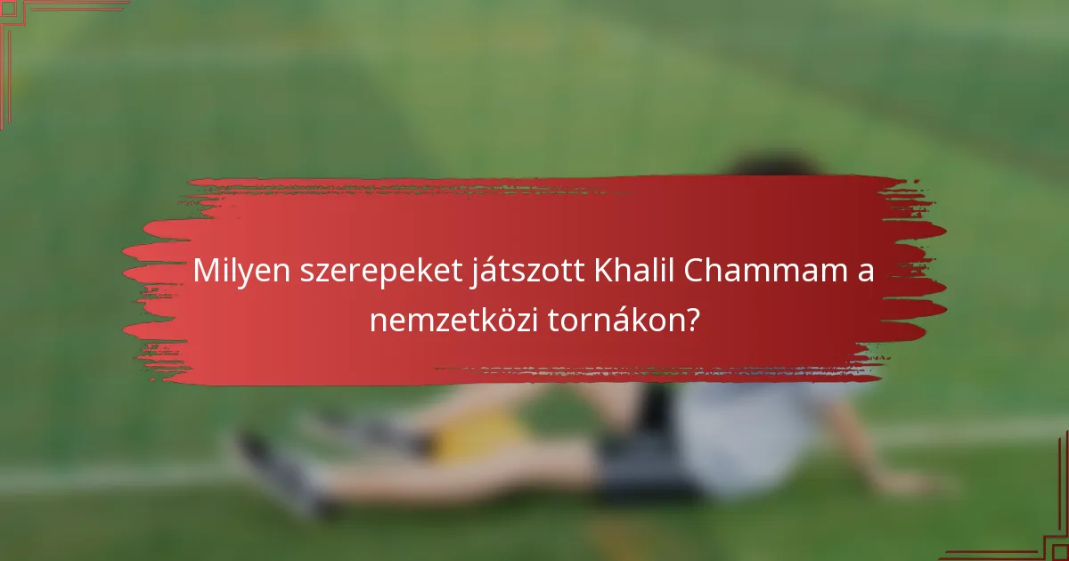 Milyen szerepeket játszott Khalil Chammam a nemzetközi tornákon?