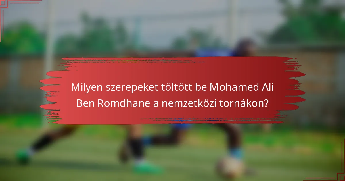 Milyen szerepeket töltött be Mohamed Ali Ben Romdhane a nemzetközi tornákon?