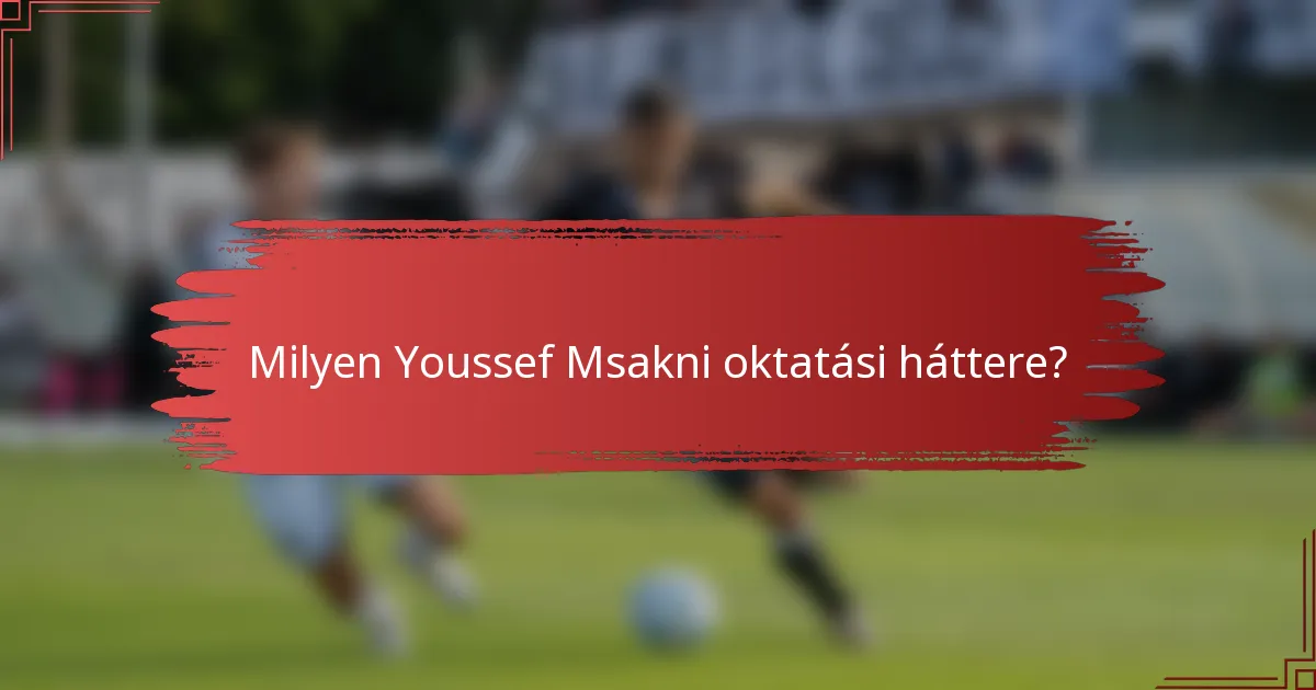 Milyen Youssef Msakni oktatási háttere?